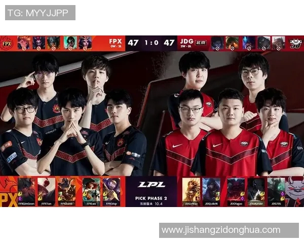 电竞新闻深入分析JDG与FPX比赛中选手个人能力的表现与影响
